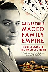 Galveston's Maceo Family Empire: Bootlegging & The Balinese Room