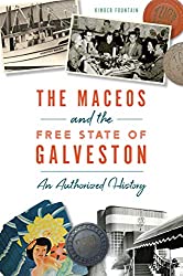 The Maceos and the Free State of Galveston: An Authorized History